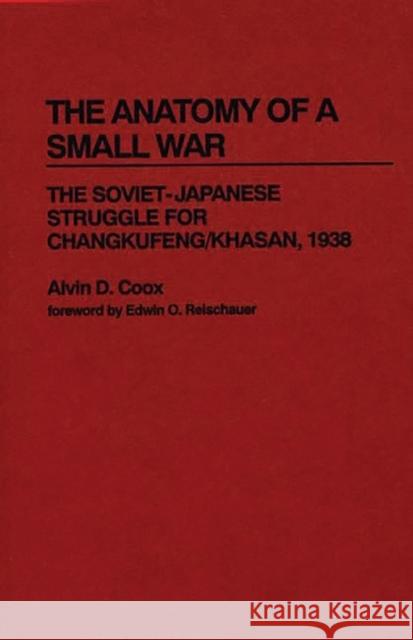 The Anatomy of a Small War: The Soviet-Japanese Struggle for Changkufeng/Khasan, 1938 Coox, Alvin D. 9780837194790 Greenwood Press