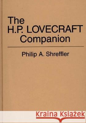 The H. P. Lovecraft Companion Philip A. Shreffler H. P. Lovecraft 9780837194820 Greenwood Press