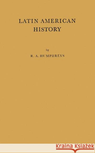 Latin American History: A Guide to the Literature in English Humphreys, R. A. 9780837194905 Greenwood Press