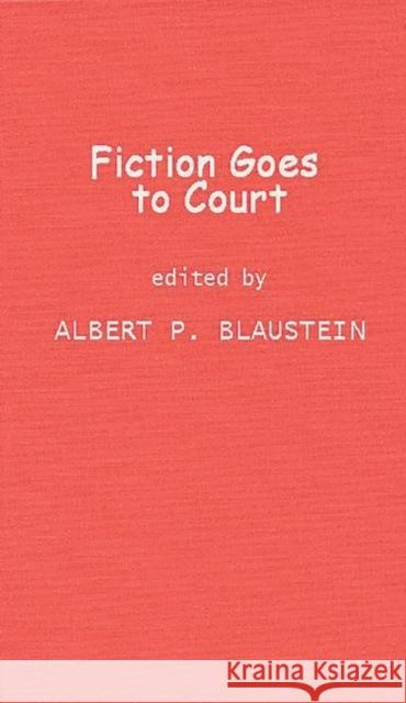 Fiction Goes to Court: Favorite Stories of Lawyers and the Law Selected by Famous Lawyers Blaustein, Albert P. 9780837195223 Greenwood Press