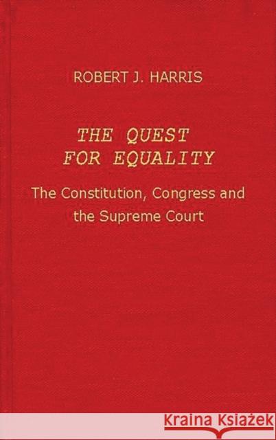The Quest for Equality: The Constitution, Congress, and the Supreme Court Harris, Robert Jennings 9780837195247
