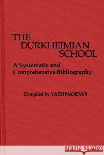 The Durkheimian School: A Systematic and Comprehensive Bibliography Nandan, Yash 9780837195322