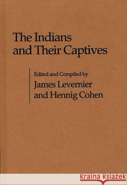 The Indians and Their Captives James Levernier Hennig Cohen 9780837195353 Greenwood Press