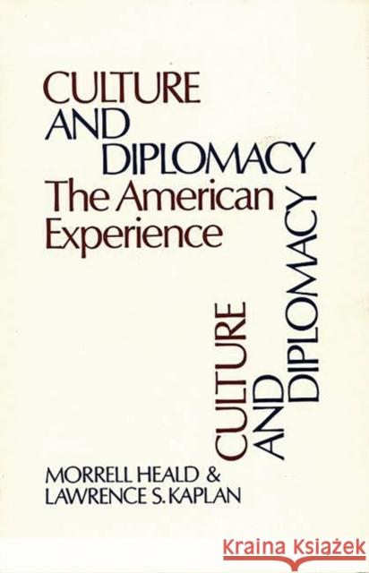 Culture and Diplomacy: The American Experience Heald, Morrell 9780837195414 Greenwood Press