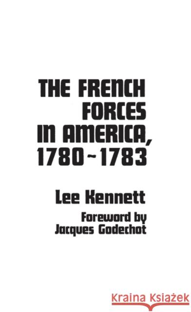The French Forces in America, 1780-1783 Lee Kennett 9780837195445 Greenwood Press