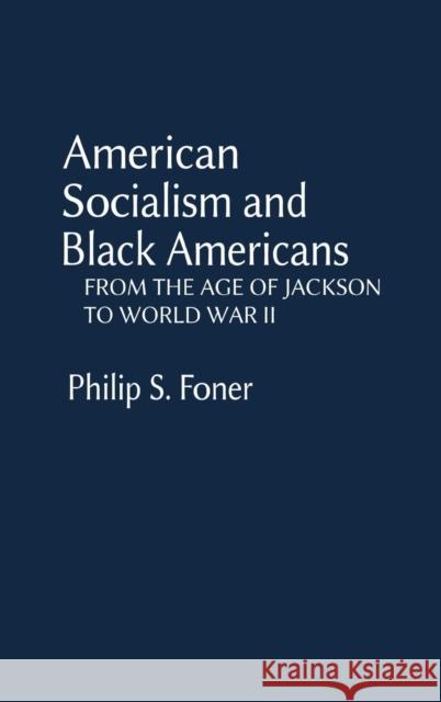 American Socialism and Black Americans: From the Age of Jackson to World War II Philip S. Foner 9780837195452 Greenwood Press