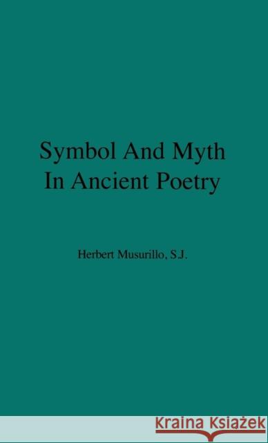 Symbol and Myth in Ancient Poetry Herbert Musurillo Herbert Anthony Musurillo 9780837195544 Greenwood Press