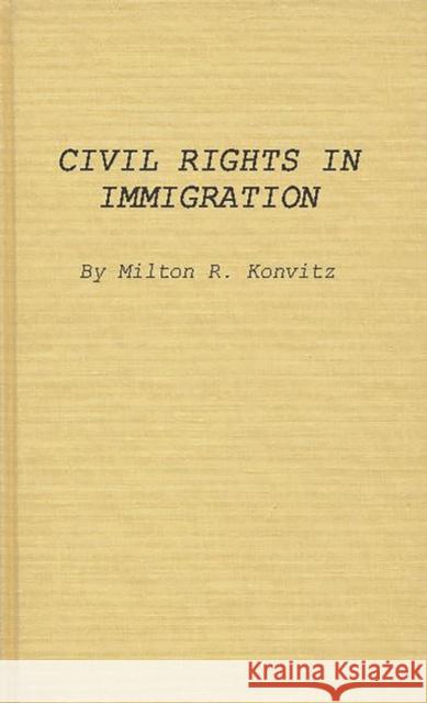 Civil Rights in Immigration Milton Ridvas Konvitz 9780837195568 Greenwood Press