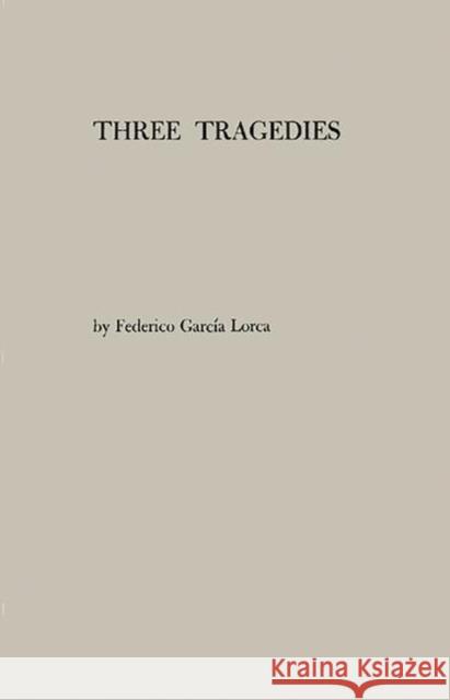 Three Tragedies: Blood Wedding, Yerma, Bernarda Alba Lorca, Federico Garcia 9780837195780
