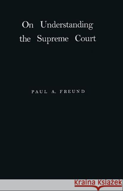 On Understanding the Supreme Court Paul Abraham Freund 9780837196992 Greenwood Press
