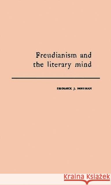 Freudianism and the Literary Mind Frederick John Hoffman 9780837197135