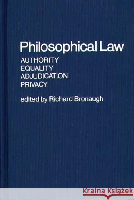 Philosophical Law: Authority, Equality, Adjudication, Privacy Bronaugh, Richard 9780837198095 Greenwood Press