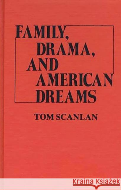 Family, Drama, and American Dreams Tom Scanlan 9780837198279 Greenwood Press