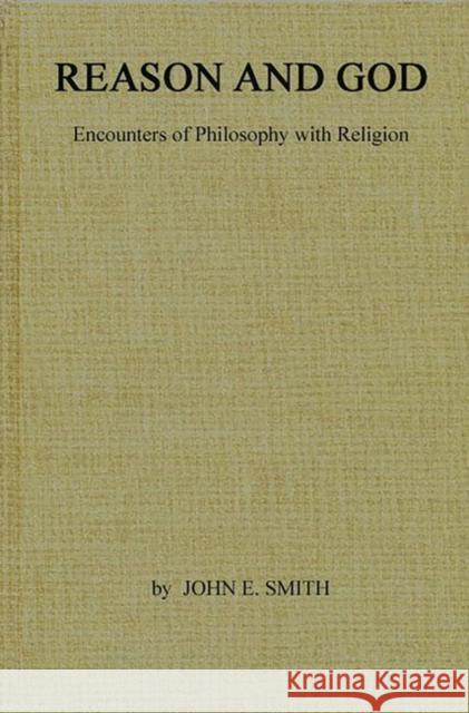 Reason and God: Encounters of Philosophy with Religion Smith, John Edwin 9780837198675