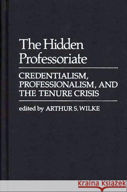 The Hidden Professoriate: Credentialism, Professionalism, and the Tenure Crisis Martindale, Edith 9780837198866 Greenwood Press