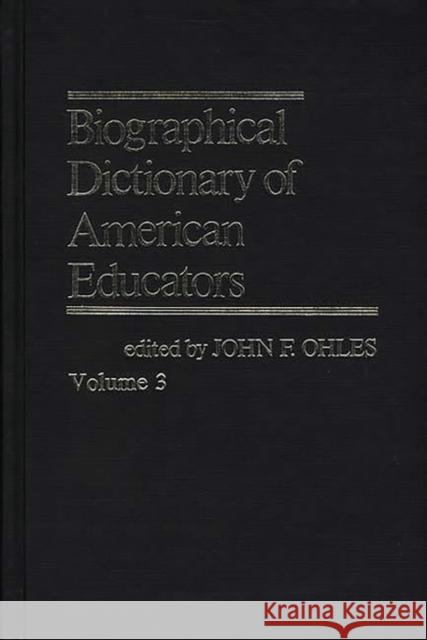 Biographical Dictionary of American Educators V3 John F. Ohles John F. Ohles 9780837198965