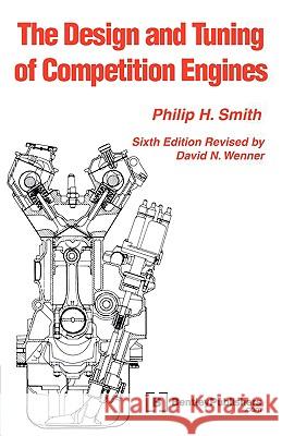 The Design and Tuning of Competition Engines Philip H. Smith David N. Wenner 9780837601403 Bentley Publishers