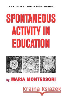 Spontaneous Activity in Education Maria Montessori 9780837601731 Bentley Publishers