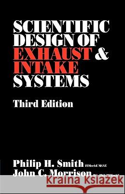 Scientific Design of Exhaust and Intake Systems Philip Hubert Smith John C. Morrison Phillip H. Smith 9780837603094 Bentley Publishers
