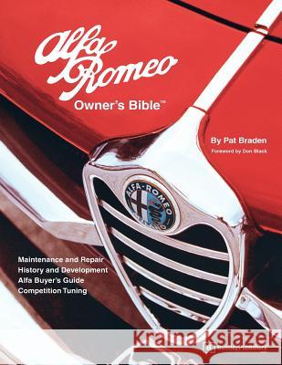 Alfa Romeo Owner's Bible 1954 on: All the Information You Need to Buy, Enjoy and Maintain Your Alfa Pat Braden 9780837607078