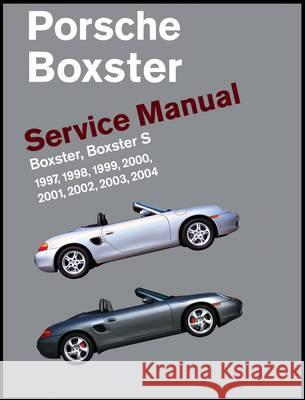 Porsche Boxster, Boxster S Service Manual: 1997, 1998, 1999, 2000, 2001, 2002, 2003, 2004: 2.5 Liter, 2.7 Liter, 3.2 Liter Engines Bentley Publishers 9780837616452 Bentley Publishers