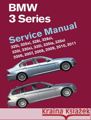 BMW 3 Series (E90, E91, E92, E93): Service Manual 2006, 2007, 2008, 2009, 2010, 2011: 325i, 325xi, 328i, 328xi, 330i, 330xi, 335i, 335is, 335xi Bentley Publishers 9780837617237 Bentley Publishers