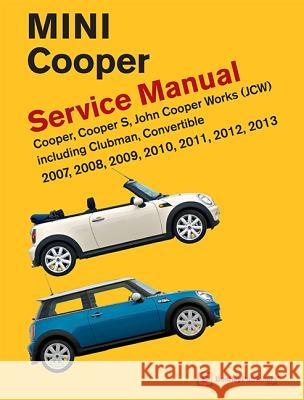 Mini Cooper (R55, R56, R57) Service Manual: 2007, 2008, 2009, 2010, 2011, 2012, 2013: Cooper, Cooper S, John Cooper Works (JCW) Including Clubman, Con Bentley Publishers 9780837617305 Bentley Publishers