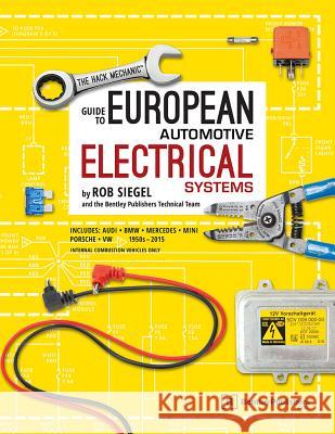 The Hack Mechanic Guide to European Automotive Electrical Systems Rob Siegel 9780837617510