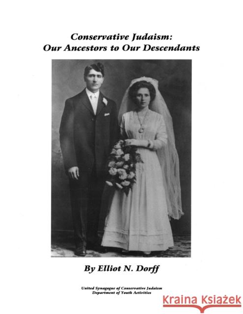 Conservative Judaism: Our Ancestors to Our Descendants Elliot N. Dorff 9780838100301