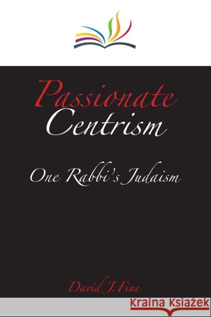Passionate Centrism: One Rabbi's Judaism David J. Fine 9780838100868 United Synagogue of Conservative Judaism
