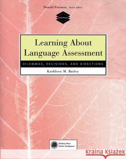 Learning about Language Assessment: Dilemmas, Decisions, and Directions Kathleen M. Bailey 9780838466889