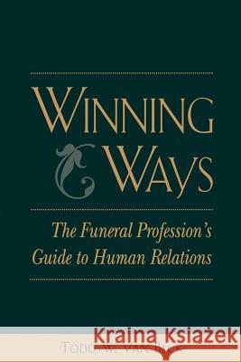 Winning Ways: The Funeral Profession's Guide to Human Relations Todd Va Earl A. Grollman 9780838596463 McGraw-Hill/Appleton & Lange