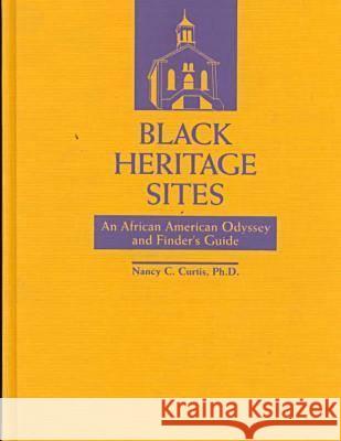 Black Heritage Sites : An African-American Odyssey and Finder's Guide Nancy C. Curtis 9780838906439 American Library Association