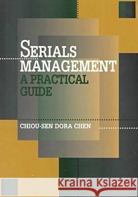 Serials Management : A Practical Guide Chou-Sen Dora Chen Dora Chen Chiou-Sen Chiou-Sen Dora Chen 9780838906583 American Library Association