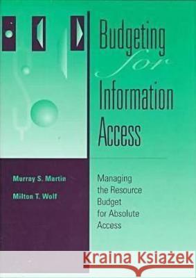 Budgeting for Information Access : Resource Management for Connected Libraries Murray S. Martin Milton T. Wolf 9780838906910 American Library Association