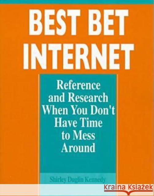 Best Bet Internet: Reference and Research When You Don't Have Time to Mess Around Shirley Duglin Kennedy 9780838907122 American Library Association