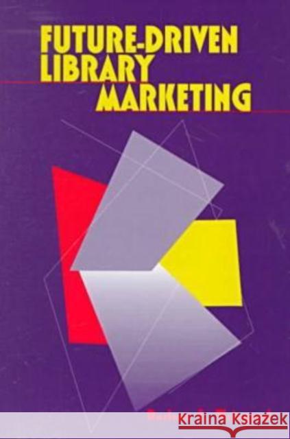 Future-Driven Library Marketing Weingand, Darlene E. 9780838907351 American Library Association