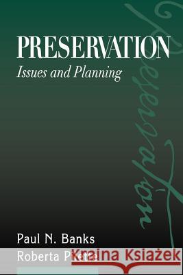 Preservation: Issues and Planning Paul N. Banks Roberta Pilette 9780838907764