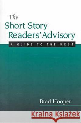 The Short Story Readers Advisory : A Librarian's Guide to the Best Brad Hooper 9780838907825 American Library Association