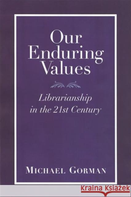 Our Enduring Values: Librarianship in the 21st Century Gorman, Michael 9780838907856 American Library Association