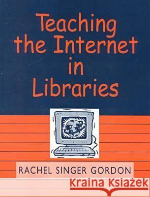 Teaching the Internet in Libraries Rachel Singer Gordon 9780838907993 American Library Association
