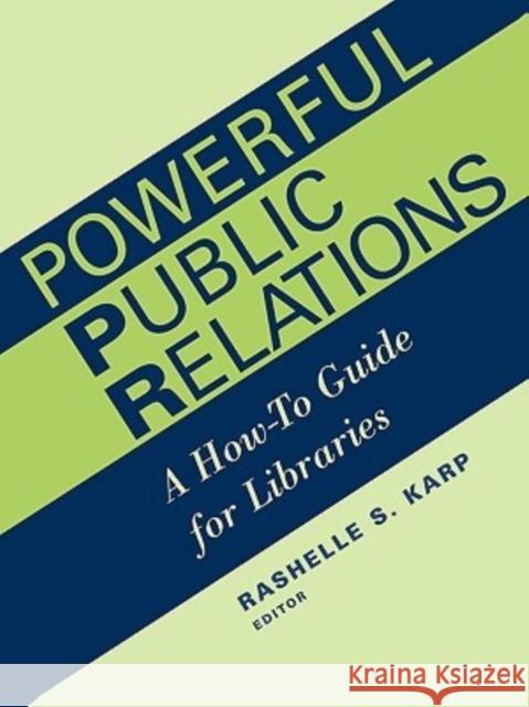 Powerful Public Relations: A How-To Guide for Libraries Karp, Rashelle S. 9780838908181