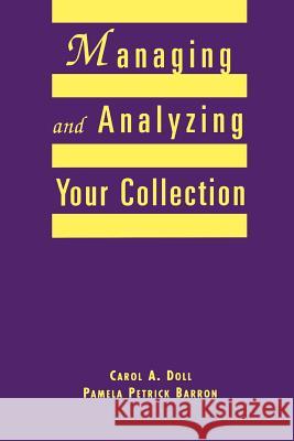 Managing and Analyzing Your Collection : A Practical Guide for Small Libraries and School Media Centers Carol Ann Doll Pamela Petrick Barron 9780838908211