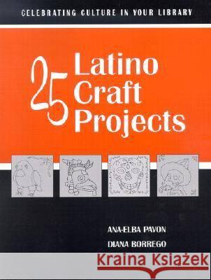 25 Latino Craft Projects Ana-Elba Pavon Diana Borrego 9780838908334 American Library Association