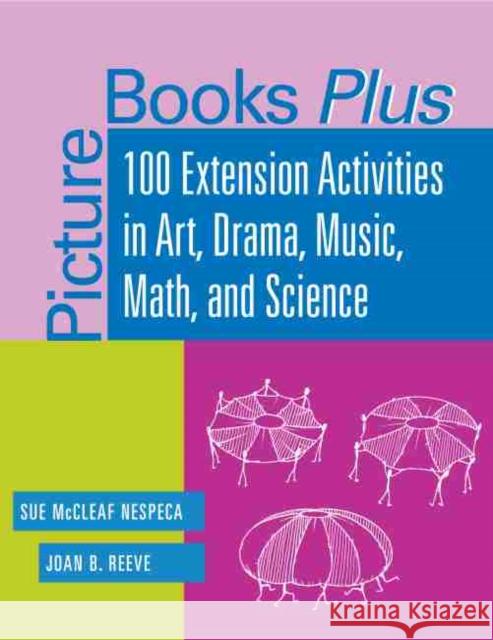Picture Books Plus : 100 Extension Activities in Art, Drama, Music, Math and Science Sue McCleaf Nespeca Frances Hodgson Burnett Joan B. Reeve 9780838908402 American Library Association