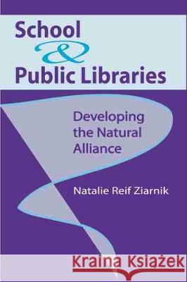 School and Public Libraries : Developing the Natural Alliance Natalie Reif Ziarnik 9780838908419 American Library Association