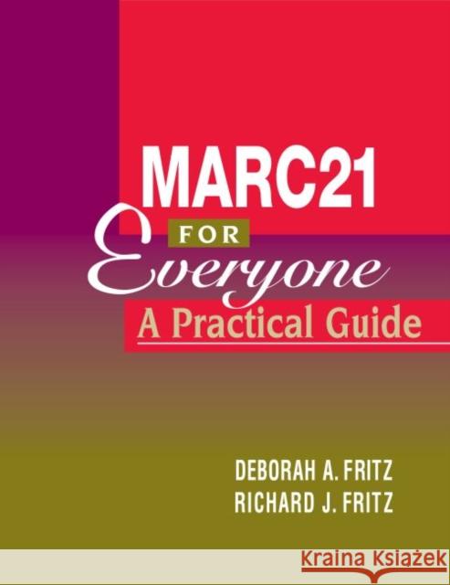 Marc-21 for Everyone: A Practical Guide Fritz, Deborah A. 9780838908426 American Library Association