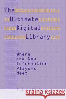 The Ultimate Digital Library : Where the New Information Players Meet Andrew K. Pace 9780838908440 American Library Association