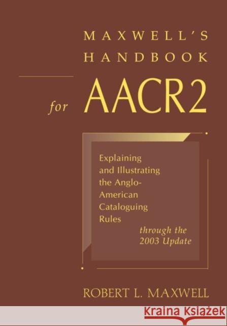 Maxwell's Handbook for AACR2 Maxwell, Robert L. 9780838908754