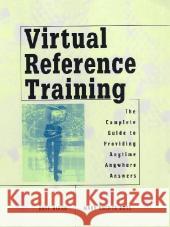 Virtual Reference Training : The Complete Guide to Providing Anytime, Anywhere Answers Buff Hirko Mary Bucher Ross 9780838908761